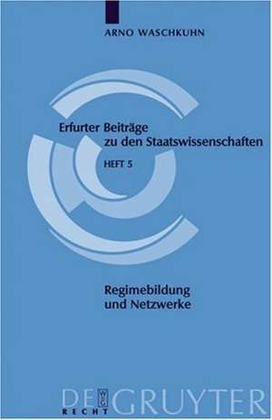 Regimebildung und Netzwerke: Neue Ordnungsmuster und Interaktionsformen zur Konflikt- und Verantwortungsregulierung im Kontext politischer Steuerung de Arno Waschkuhn