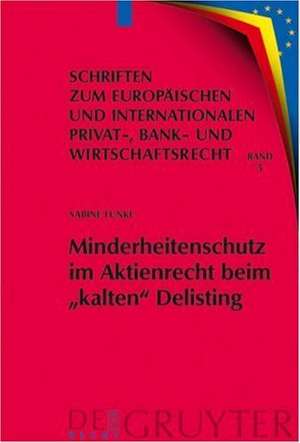 Minderheitenschutz im Aktienrecht beim "kalten" Delisting: Gesellschafts- und kapitalmarktrechtliche Überlegungen zum interessengerechten Liquiditätsschutz von Minderheitsaktionären beim Börsenrückzug de Sabine B. Funke