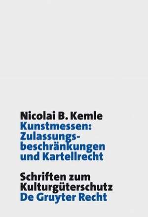 Kunstmessen: Zulassungsbeschränkungen und Kartellrecht de Nicolai B. Kemle