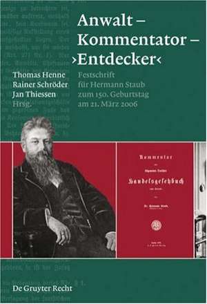 Anwalt - Kommentator - 'Entdecker': Festschrift für Hermann Staub zum 150. Geburtstag am 21. März 2006 de Thomas Henne