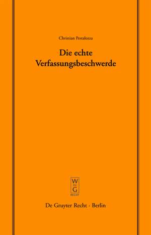 Die echte Verfassungsbeschwerde: Vortrag, gehalten vor der Juristischen Gesellschaft zu Berlin am 18. Oktober 2006 de Christian Pestalozza