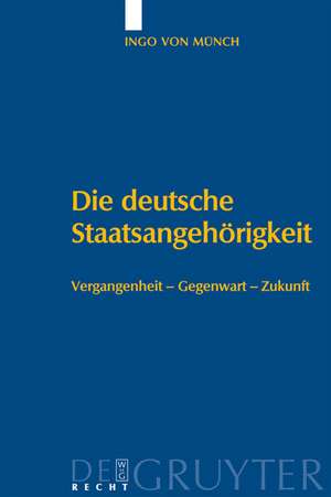 Die deutsche Staatsangehörigkeit: Vergangenheit – Gegenwart – Zukunft de Ingo von Münch