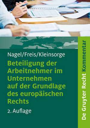 Beteiligung der Arbeitnehmer im Unternehmen auf der Grundlage des europäischen Rechts: Kommentar zum SE-Beteiligungsgesetz – SEBG. SCE-Beteiligungsgesetz – SCEBG. Gesetz über die Mitbestimmung der Arbeitnehmer bei einer grenzüberschreitenden Verschmelzung – MgVG de Bernhard Nagel