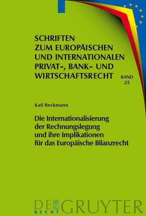 Die Internationalisierung der Rechnungslegung und ihre Implikationen für das Europäische Bilanzrecht de Kati Beckmann