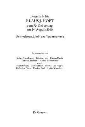 Festschrift für Klaus J. Hopt zum 70. Geburtstag am 24. August 2010: Unternehmen, Markt und Verantwortung de Stefan Grundmann