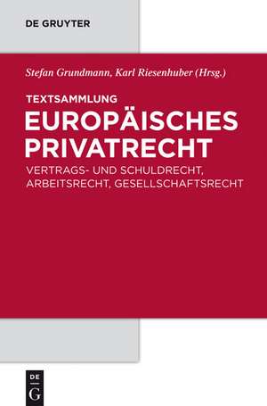 Textsammlung Europäisches Privatrecht: Vertrags- und Schuldrecht, Arbeitsrecht, Gesellschaftsrecht de Stefan Grundmann