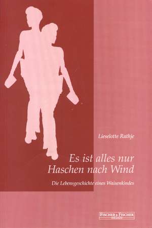 Es ist alles nur Haschen nach Wind de Lieselotte Rathje