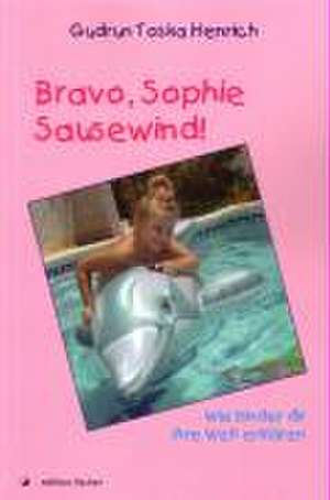 Bravo, Sophie Sausewind! de Gudrun Toska Henrich