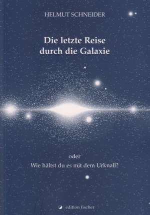 Die letzte Reise durch die Galaxie oder de Helmut Schneider