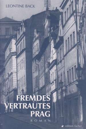 Fremdes vertrautes Prag de Leontine Back