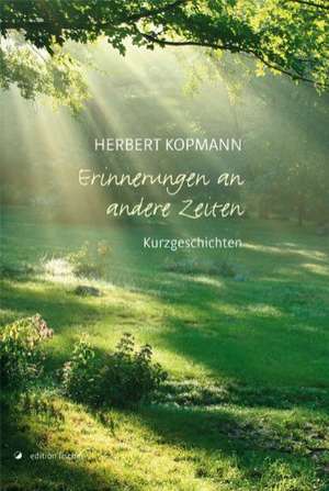 Erinnerungen an andere Zeiten de Herbert Kopmann