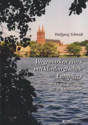 Wegemarken eines mecklenburgischen Europäers de Wolfgang Schmidt