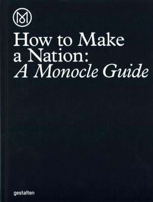 How to Make a Nation de Monocle