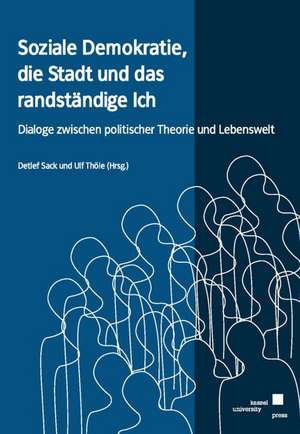 Soziale Demokratie, die Stadt und das randständige Ich de Detlef Sack