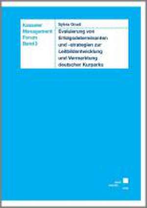 Evaluierung von Erfolgsdeterminanten und -strategien zur Leitbildentwicklung und Vermarktung deutscher Kurparks de Sylvia Gnad