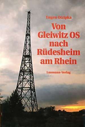 Von Gleiwitz OS nach Rüdesheim am Rhein de Eugen Otzipka