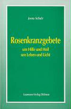 Rosenkranzgebete um Hilfe und Heil de Josna Schulz