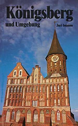 Königsberg und Umgebung de Juri N. Iwanow