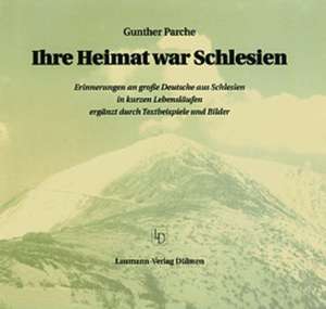 Ihre Heimat war Schlesien de Gunther Parche