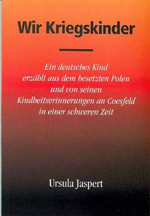 Wir Kriegskinder de Ursula Jaspert