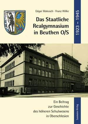 Das Staatliche Realgymnasium in Beuthen O/S de Edgar Makosch