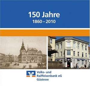 150 Jahre Volks- und Raiffeisenbank eG Güstrow (1860 - 2010) de Ralf-Jürgen Girbig