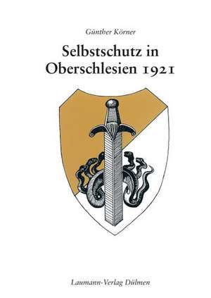 Selbstschutz in Oberschlesien 1921 de Günther Körner