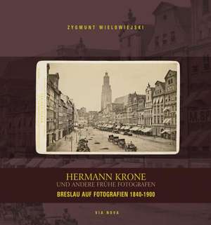 Hermann Krone und andere frühe Fotografen de Zygmunt Wielowiejski