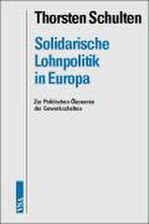 Solidarische Lohnpolitik in Europa de Thorsten Schulten