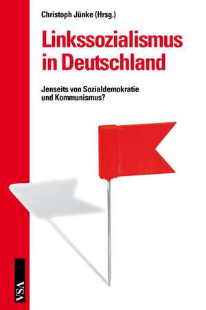 Linkssozialismus in Deutschland de Christoph Jünke