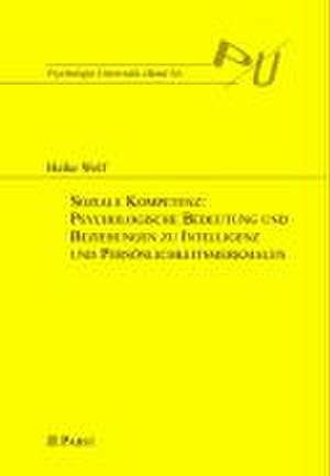 Soziale Kompetenz: Psychologische Bedeutung und Beziehungen zu Intelligenz und Persönlichkeitsmerkmalen de Heike Wolf