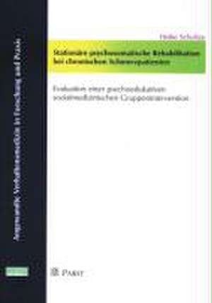 Stationäre psychosmatische Rehabilitation bei chronischen Schmerzpatienten de Heike Schultze