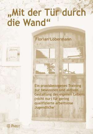 "Mit der Tür durch die Wand" de Florian Löbermann