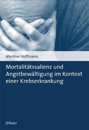 Mortalitätssalienz und Angstbewältigung im Kontext einer Krebserkrankung de Martine Hoffmann