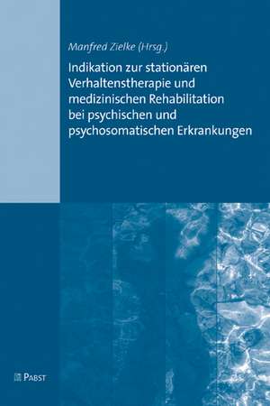 Indikation zur stationären Verhaltenstherapie und medizinischen Rehabilitation bei psychischen und psychosomatischen Erkrankungen de Manfred Zielke