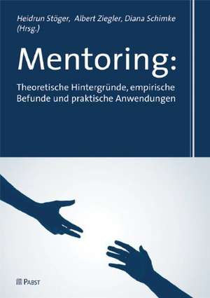 Mentoring: Theoretische Hintergründe, empirische Befunde und praktische Anwendungen de Heidrun Stöger