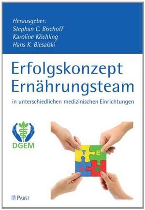 Erfolgskonzept Ernährungsteam in unterschiedlichen medizinischen Einrichtungen de Stephan C. Bischoff