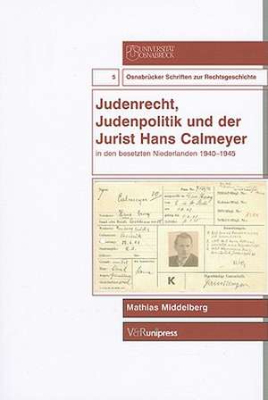 Judenrecht, Judenpolitik Und der Jurist Hans Calmeyer: In Den Besetzten Niederlanden 1940-1945 de Mathias Middelberg