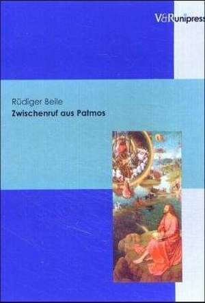 Zwischenruf Aus Patmos: Eine Neue Gesamteinschatzung Der Apokalypse Des Johannes Von Ephesus de Rüdiger Beile