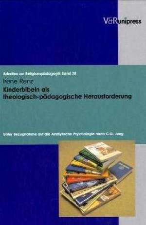 Kinderbibeln ALS Theologisch-Padagogische Herausforderung: Unter Bezugnahme Auf Die Analytische Psychologie Nach C.G. Jung de Irene Renz