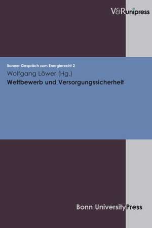 Wettbewerb Und Versorgungssicherheit: Bonner Gesprach Zum Energierecht, Band 2 de Wolfgang Löwer