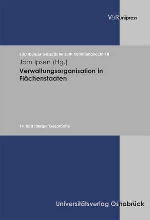 Verwaltungsorganisation in Flachenstaaten: 18. Bad Iburger Gesprache de Jörn Ipsen