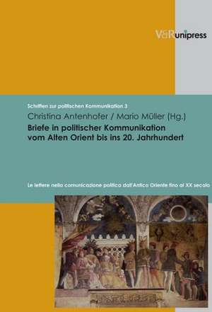 Briefe in Politischer Kommunikation Vom Alten Orient Bis Ins 20. Jahrhundert: Le Lettere Nella Comunicazione Politica Dall'antico Oriente Fino Al XX S de Christina Antenhofer