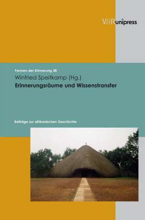 Erinnerungsraume Und Wissenstransfer: Beitrage Zur Afrikanischen Geschichte de Winfried Speitkamp