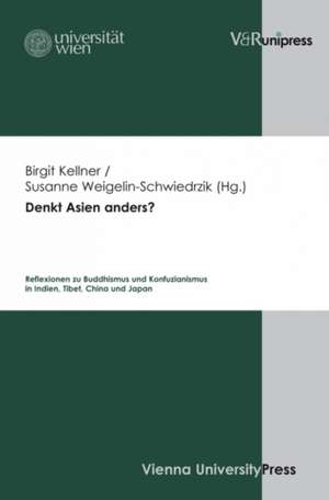 Denkt Asien Anders?: Reflexionen Zu Buddhismus Und Konfuzianismus in Indien, Tibet, China Und Japan de Birgit Kellner