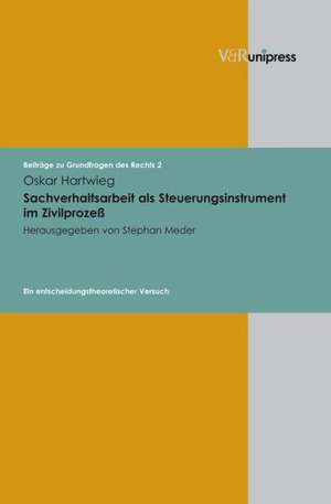 Sachverhaltsarbeit ALS Steuerungsinstrument Im Zivilprozess: Ein Entscheidungstheoretischer Versuch de Oskar Hartwieg