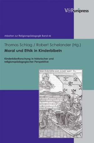 Moral Und Ethik in Kinderbibeln: Kinderbibelforschung in Historischer Und Religionspadagogischer Perspektive de Robert Schelander