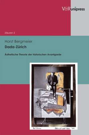 Dada-Zurich: Asthetische Theorie Der Historischen Avantgarde de Horst Bergmeier