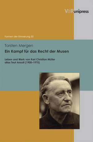 Ein Kampf Fur Das Recht Der Musen: Leben Und Werk Von Karl Christian Muller Alias Teut Ansolt (1900-1975) de Torsten Mergen