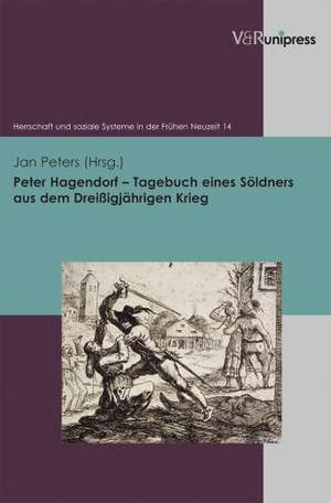 Peter Hagendorf - Tagebuch Eines Soldners Aus Dem Dreissigjahrigen Krieg: Der Mitteleuropaische Wirtschaftstag Und Der Erganzungsraum Sudosteuropa 1931-1945 de Jan Peters